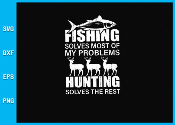Fishing Solves Most of My Hunting SVG: A Creative Design for Modern Makers