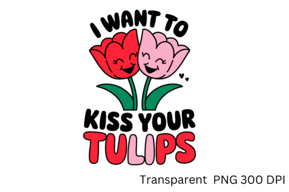 I Want to Kiss Your Tulips Sublimation: A Creative Designer’s Dream Come True